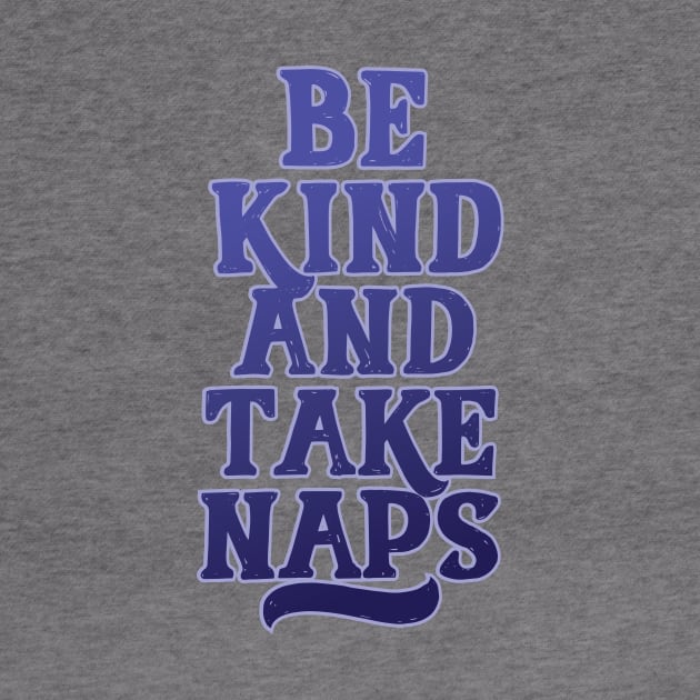 Be Kind and Take Naps by polliadesign